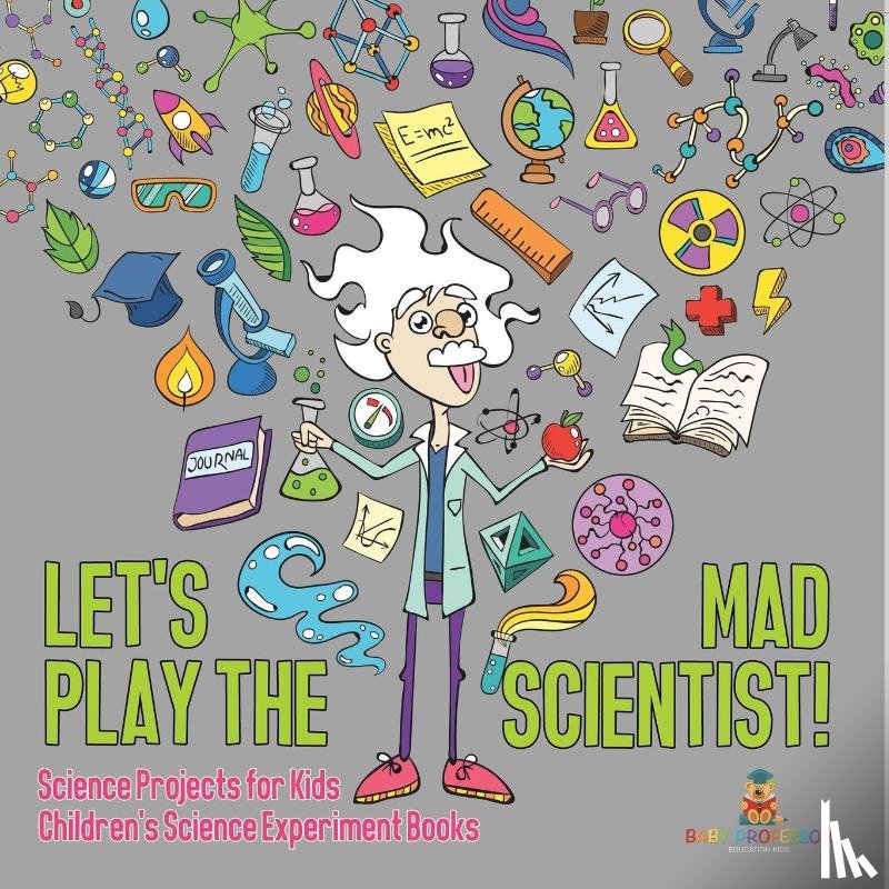 Speedy Kids - Let's Play the Mad Scientist! | Science Projects for Kids | Children's Science Experiment Books