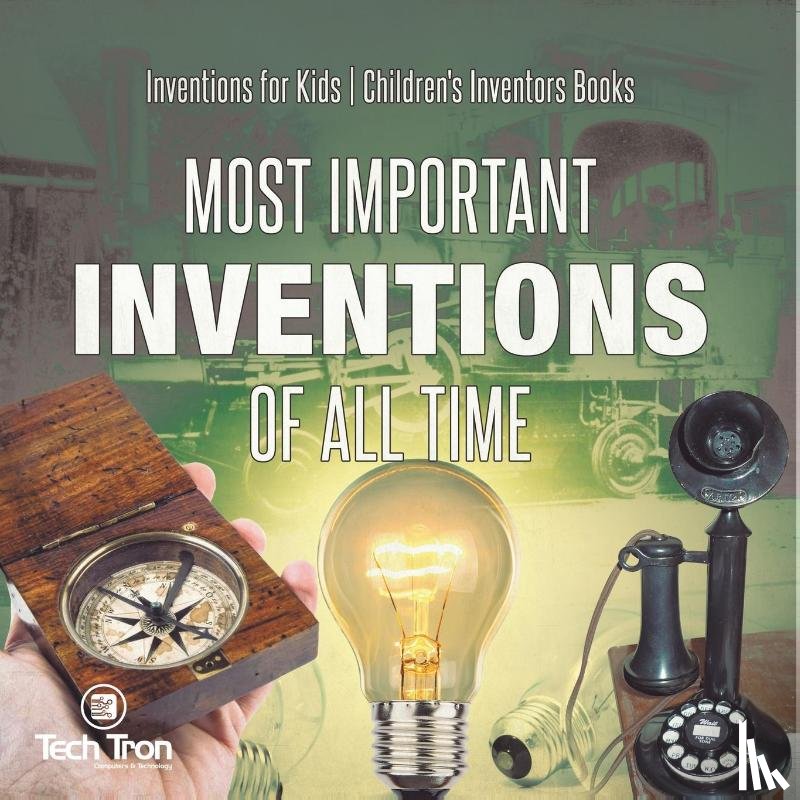 Tech Tron - Most Important Inventions Of All Time | Inventions for Kids | Children's Inventors Books