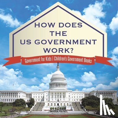 Universal Politics - How Does The US Government Work? | Government for Kids | Children's Government Books