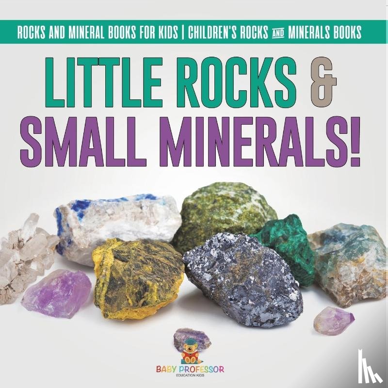 Baby - Little Rocks & Small Minerals! | Rocks And Mineral Books for Kids | Children's Rocks & Minerals Books