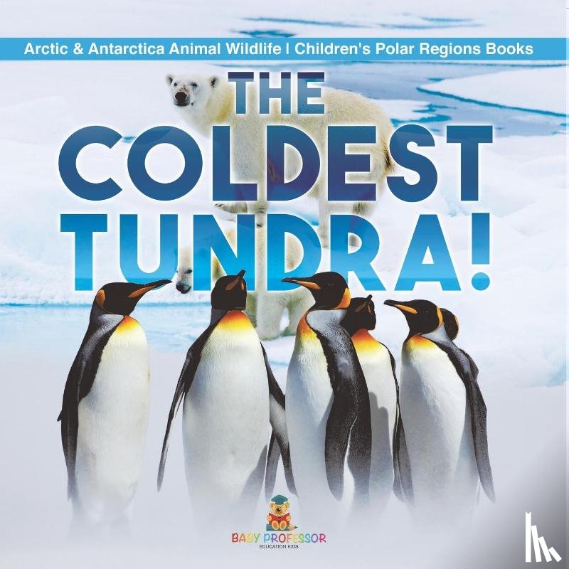 Baby - The Coldest Tundra! | Arctic & Antarctica Animal Wildlife | Children's Polar Regions Books