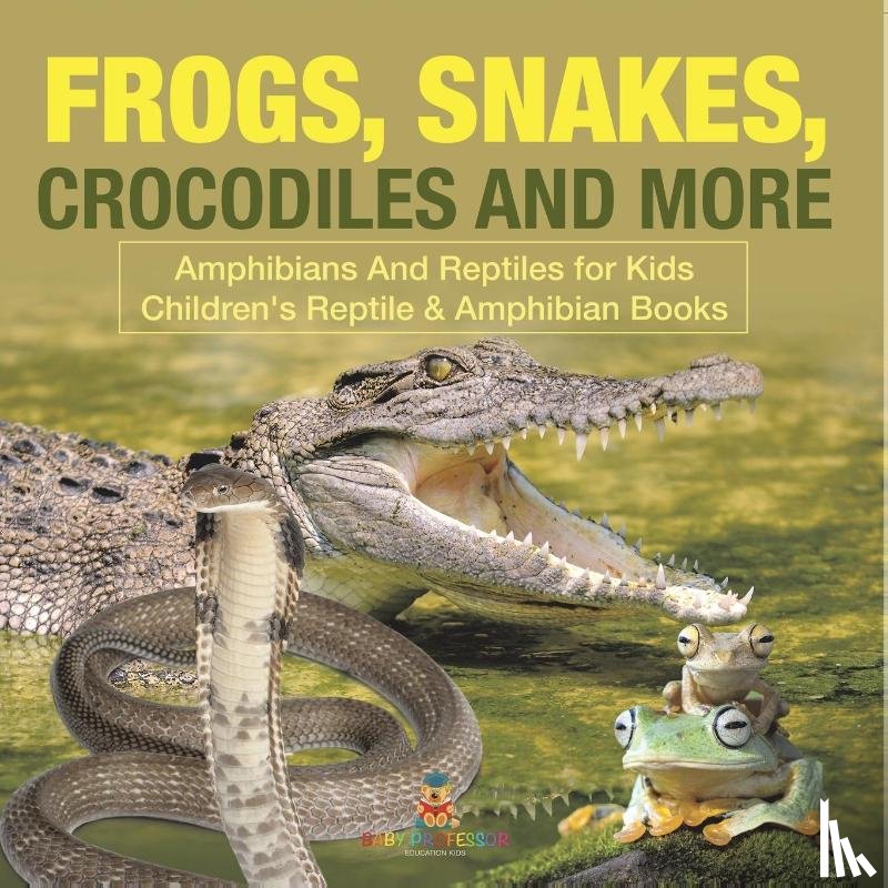Baby - Frogs, Snakes, Crocodiles and More | Amphibians And Reptiles for Kids | Children's Reptile & Amphibian Books