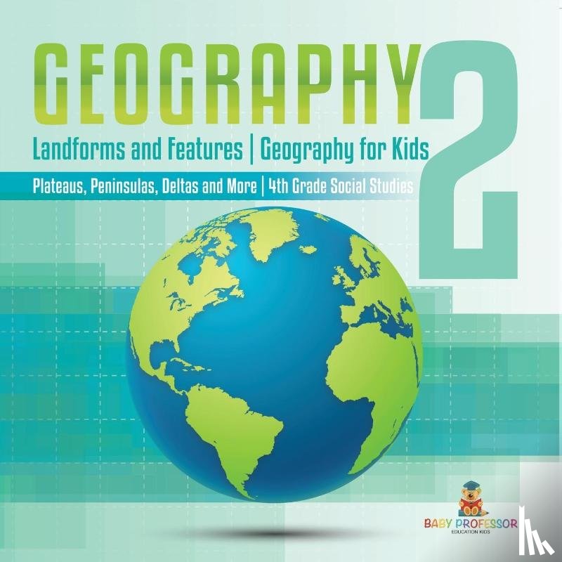 Baby - Geography 2 - Landforms and Features | Geography for Kids - Plateaus, Peninsulas, Deltas and More | 4th Grade Children's Science Education books