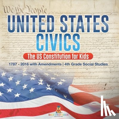 Baby - United States Civics - The US Constitution for Kids | 1787 - 2016 with Amendments | 4th Grade Social Studies