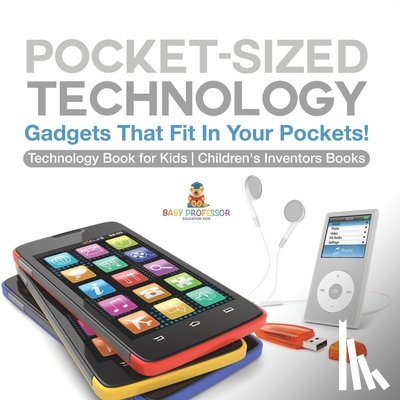 Baby - Pocket-Sized Technology - Gadgets That Fit In Your Pockets! Technology Book for Kids | Children's Inventors Books