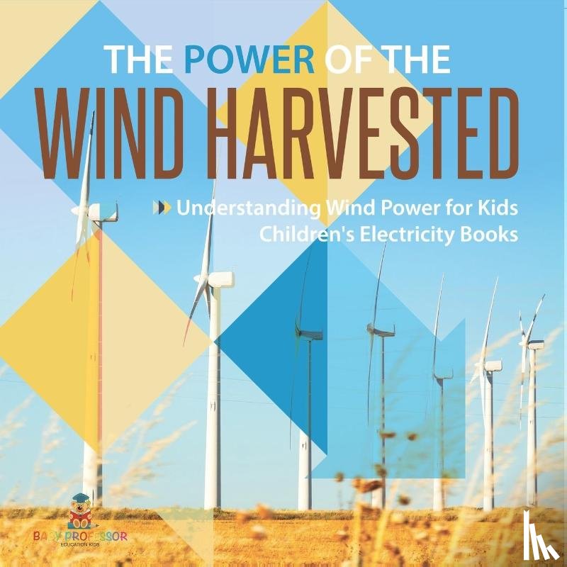 Baby - The Power of the Wind Harvested - Understanding Wind Power for Kids | Children's Electricity Books
