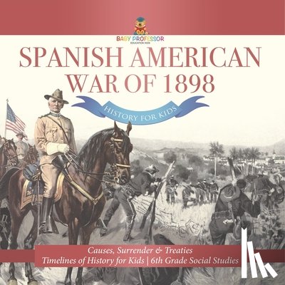 Baby - Spanish American War of 1898 - History for Kids - Causes, Surrender & Treaties | Timelines of History for Kids | 6th Grade Social Studies