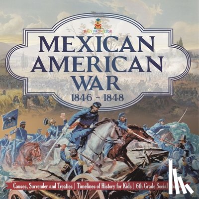 Baby - Mexican American War 1846 - 1848 - Causes, Surrender and Treaties | Timelines of History for Kids | 6th Grade Social Studies