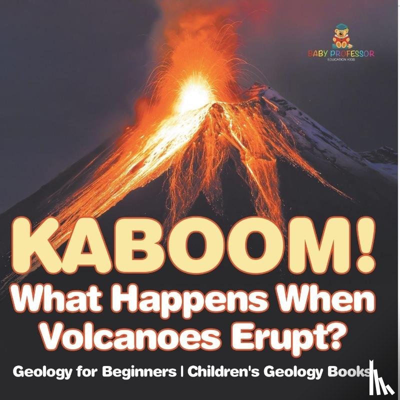 Baby - Kaboom! What Happens When Volcanoes Erupt? Geology for Beginners | Children's Geology Books