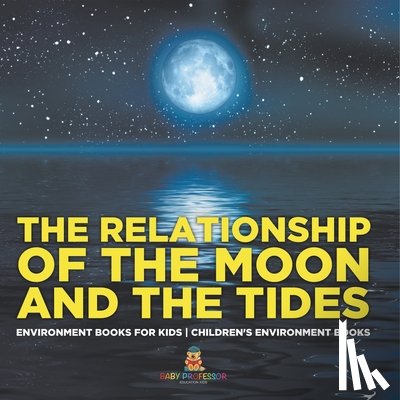 Baby - The Relationship of the Moon and the Tides - Environment Books for Kids | Children's Environment Books