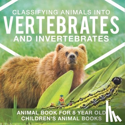 Baby - Classifying Animals into Vertebrates and Invertebrates - Animal Book for 8 Year Olds | Children's Animal Books
