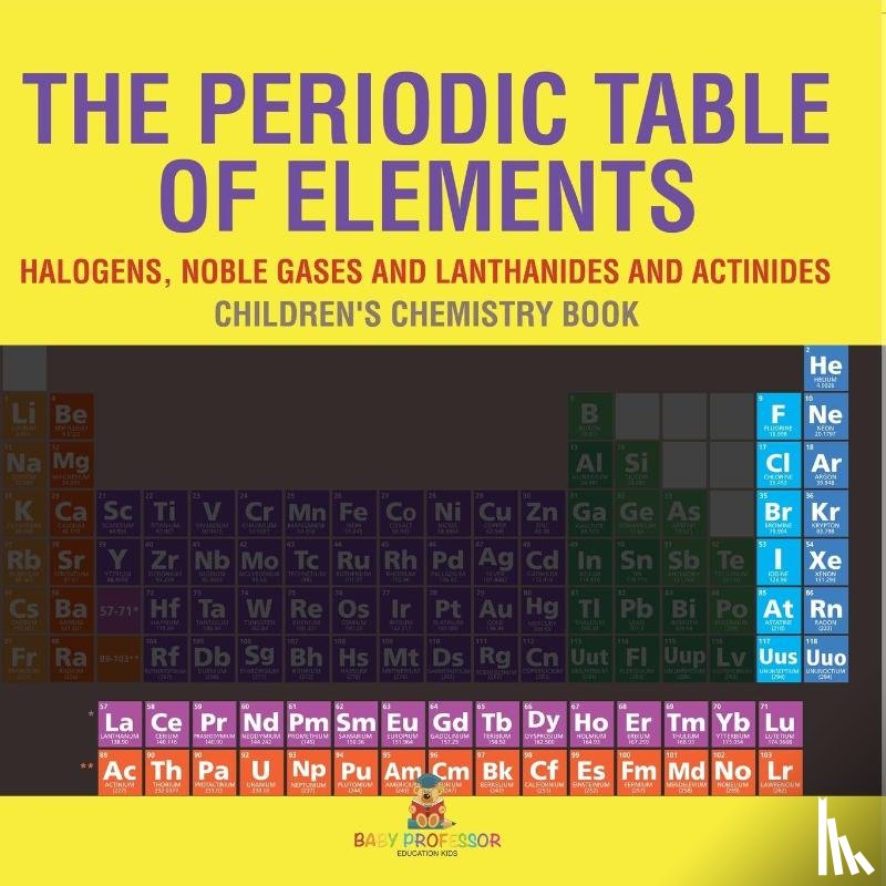 Baby - The Periodic Table of Elements - Halogens, Noble Gases and Lanthanides and Actinides | Children's Chemistry Book