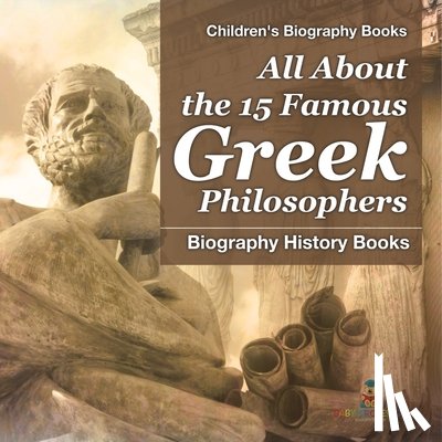 Baby - All About the 15 Famous Greek Philosophers - Biography History Books | Children's Historical Biographies