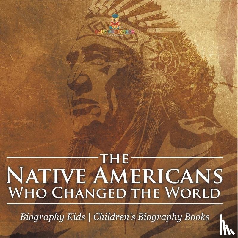 Baby - The Native Americans Who Changed the World - Biography Kids | Children's United States Biographies