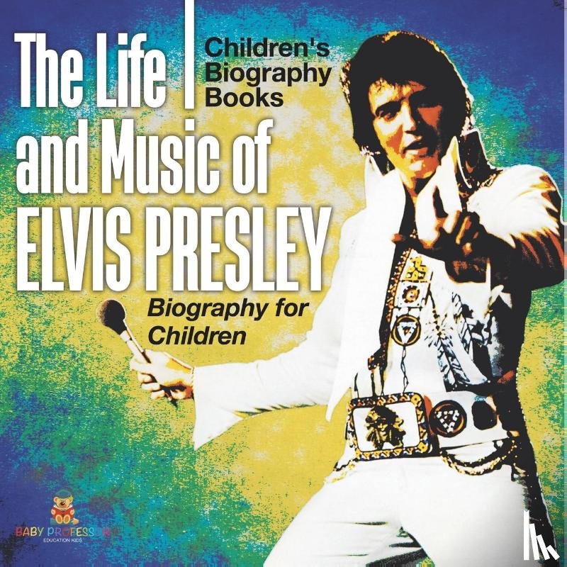 Baby - The Life and Music of Elvis Presley - Biography for Children | Children's Musical Biographies