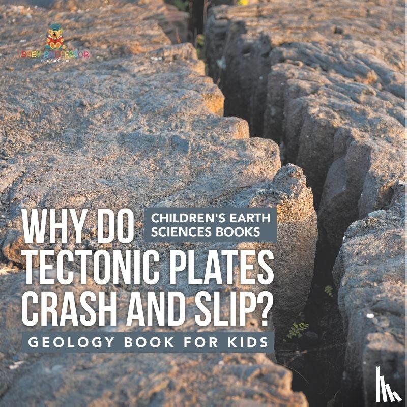 Baby - Why Do Tectonic Plates Crash and Slip? Geology Book for Kids | Children's Earth Sciences Books