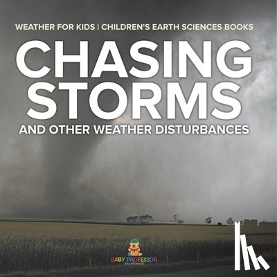Baby - Chasing Storms and Other Weather Disturbances - Weather for Kids | Children's Earth Sciences Books