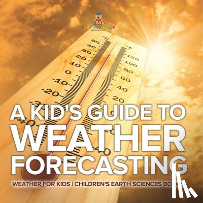Baby - A Kid's Guide to Weather Forecasting - Weather for Kids | Children's Earth Sciences Books