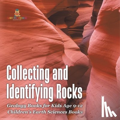 Baby - Collecting and Identifying Rocks - Geology Books for Kids Age 9-12 | Children's Earth Sciences Books
