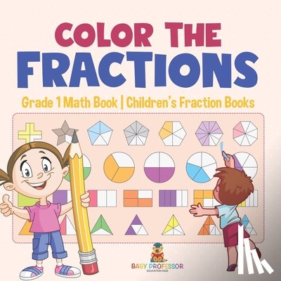 Baby - Color the Fractions - Grade 1 Math Book | Children's Fraction Books