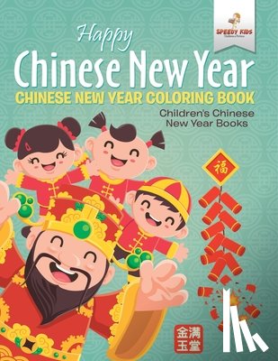 Speedy Kids - Happy Chinese New Year - Chinese New Year Coloring Book | Children's Chinese New Year Books