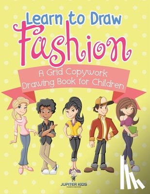 Jupiter Kids - Learn to Draw Fashion - A Grid Copywork Drawing Book for Children