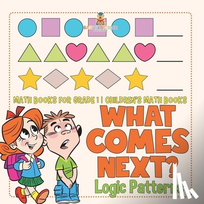Baby - What Comes Next? Logic Patterns - Math Books for Grade 1 | Children's Math Books