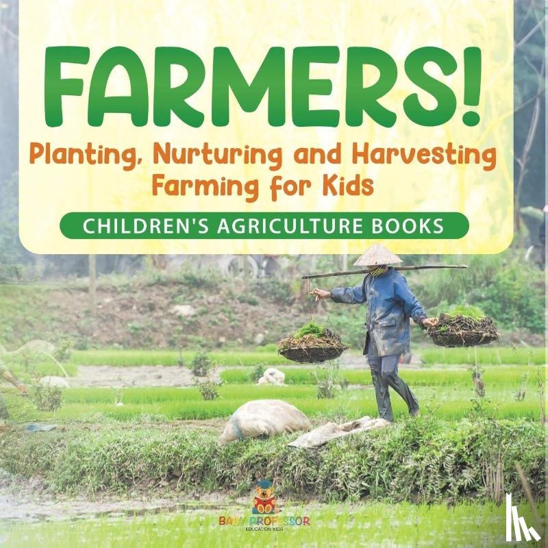 Baby - Farmers! Planting, Nurturing and Harvesting, Farming for Kids - Children's Agriculture Books