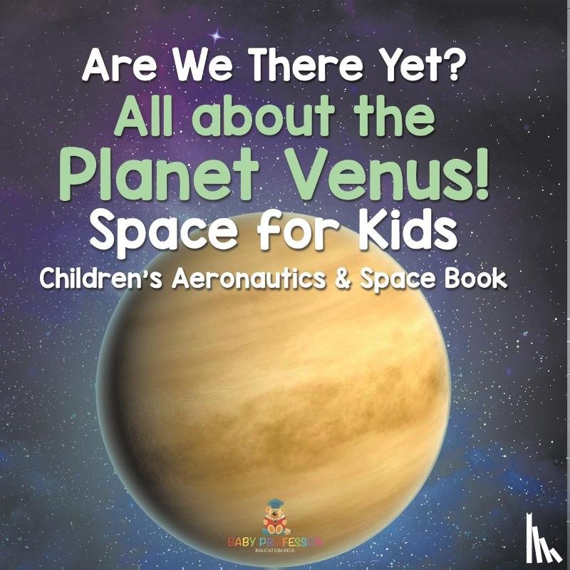 Baby - Are We There Yet? All About the Planet Venus! Space for Kids - Children's Aeronautics & Space Book