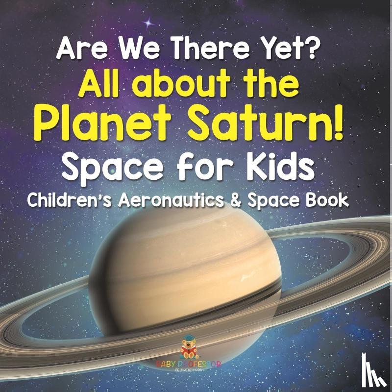 Baby - Are We There Yet? All About the Planet Saturn! Space for Kids - Children's Aeronautics & Space Book