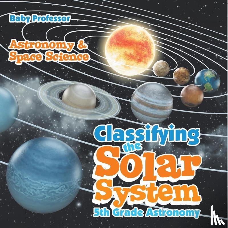 Baby - Classifying the Solar System Astronomy 5th Grade | Astronomy & Space Science