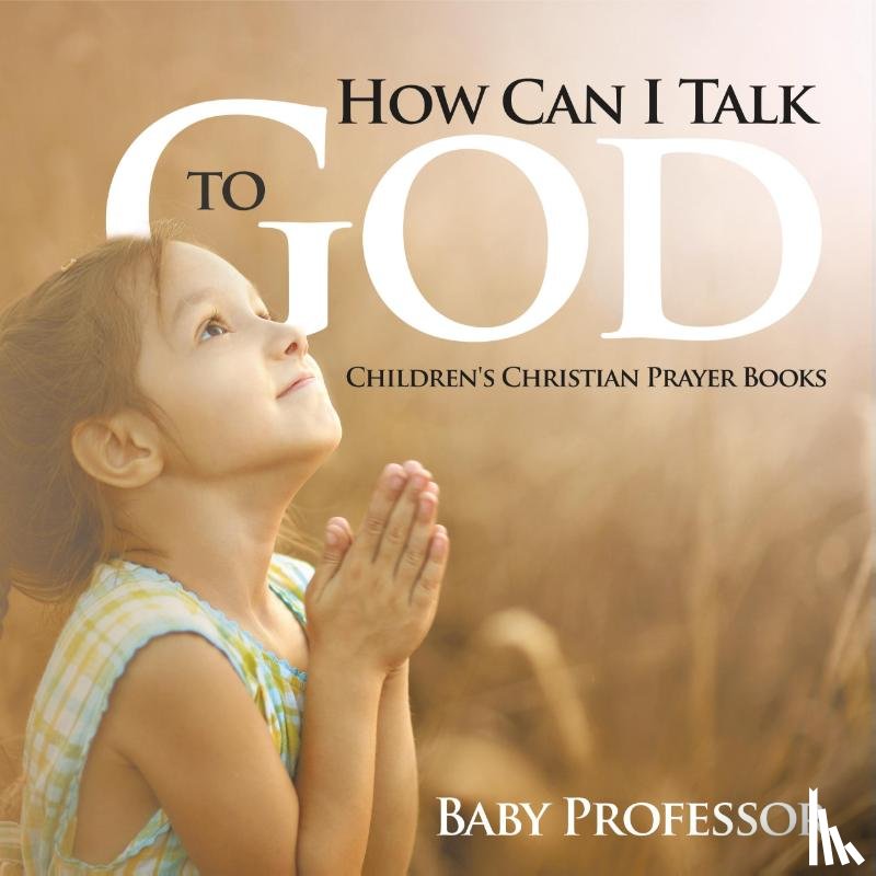 Baby - How Can I Talk to God? - Children's Christian Prayer Books