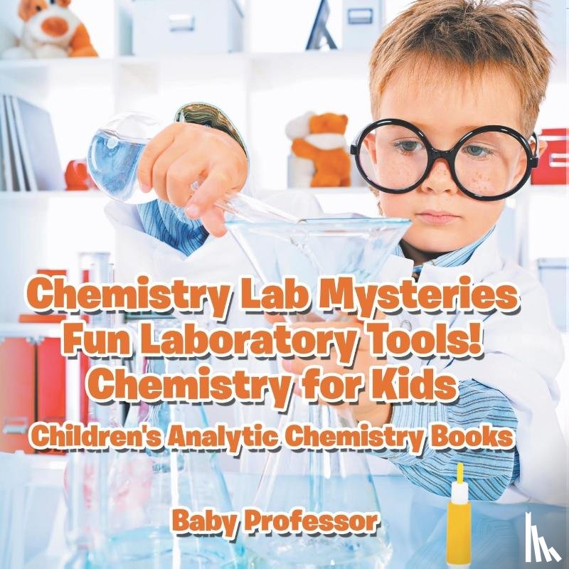 Baby - Chemistry Lab Mysteries, Fun Laboratory Tools! Chemistry for Kids - Children's Analytic Chemistry Books