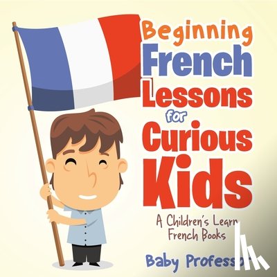 Baby - Beginning French Lessons for Curious Kids | A Children's Learn French Books