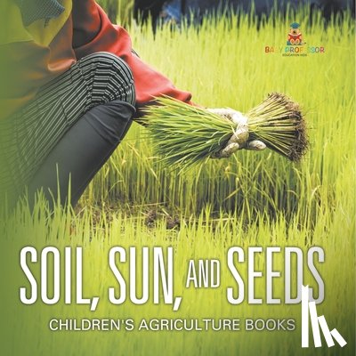 Baby - Soil, Sun, and Seeds - Children's Agriculture Books