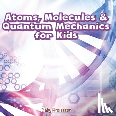Baby - Atoms, Molecules & Quantum Mechanics for Kids