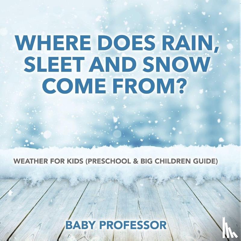Baby - Where Does Rain, Sleet and Snow Come From? | Weather for Kids (Preschool & Big Children Guide)