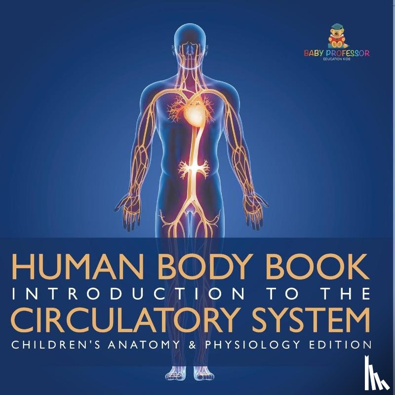 Baby - Human Body Book | Introduction to the Circulatory System | Children's Anatomy & Physiology Edition