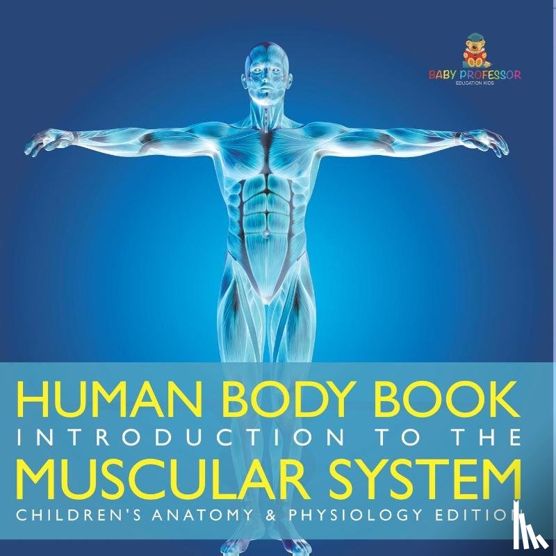 Baby - Human Body Book | Introduction to the Muscular System | Children's Anatomy & Physiology Edition