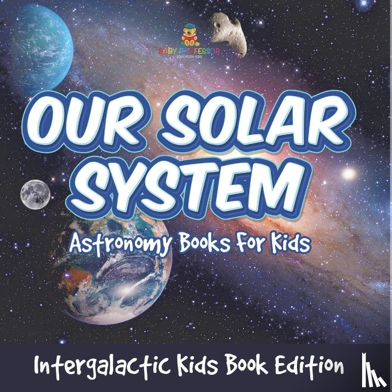 Baby - Our Solar System | Astronomy Books For Kids - Intergalactic Kids Book Edition
