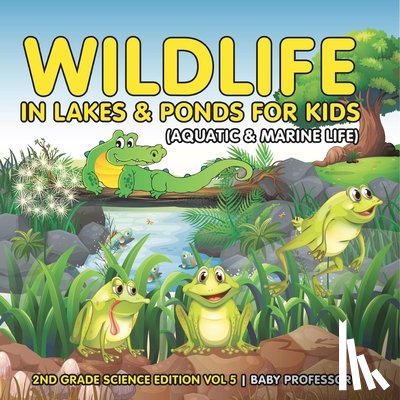 Baby - Wildlife in Lakes & Ponds for Kids (Aquatic & Marine Life) | 2nd Grade Science Edition Vol 5