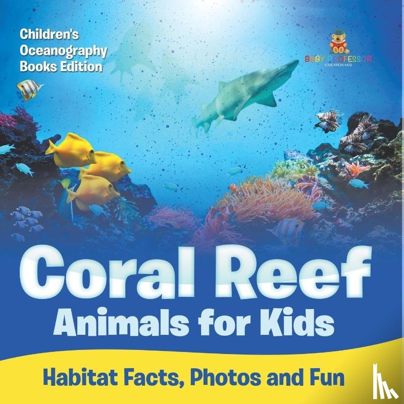 Baby - Coral Reef Animals for Kids Habitat Facts, Photos and Fun | Children's Oceanography Books Edition