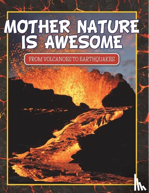 Speedy Publishing Llc - Mother Nature Is Awesome (From Volcanoes To Earthquakes)