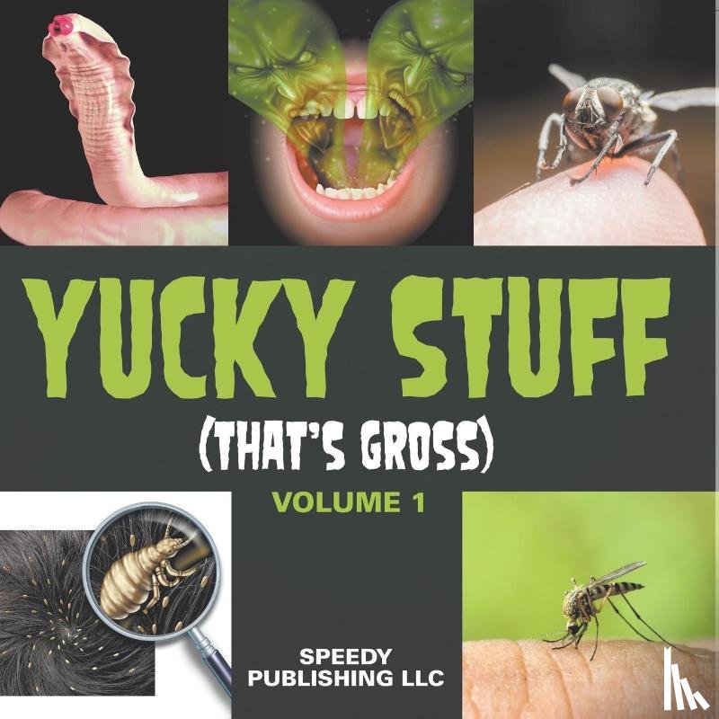 Speedy Publishing Llc - Yucky Stuff (That's Gross Volume 1)