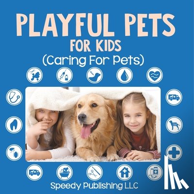 Speedy Publishing Llc - Playful Pets For Kids (Caring For Pets)