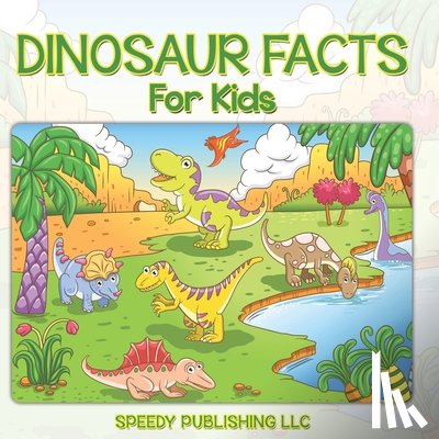 Speedy Publishing Llc - Dinosaur Facts For Kids