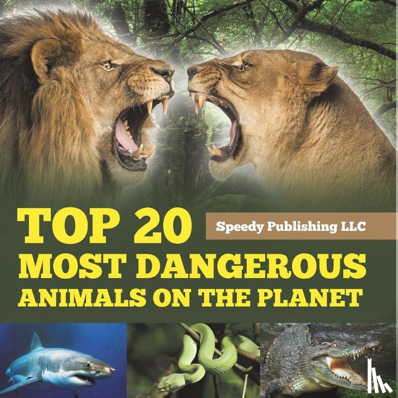 Speedy Publishing Llc - Top 20 Most Dangerous Animals On The Planet