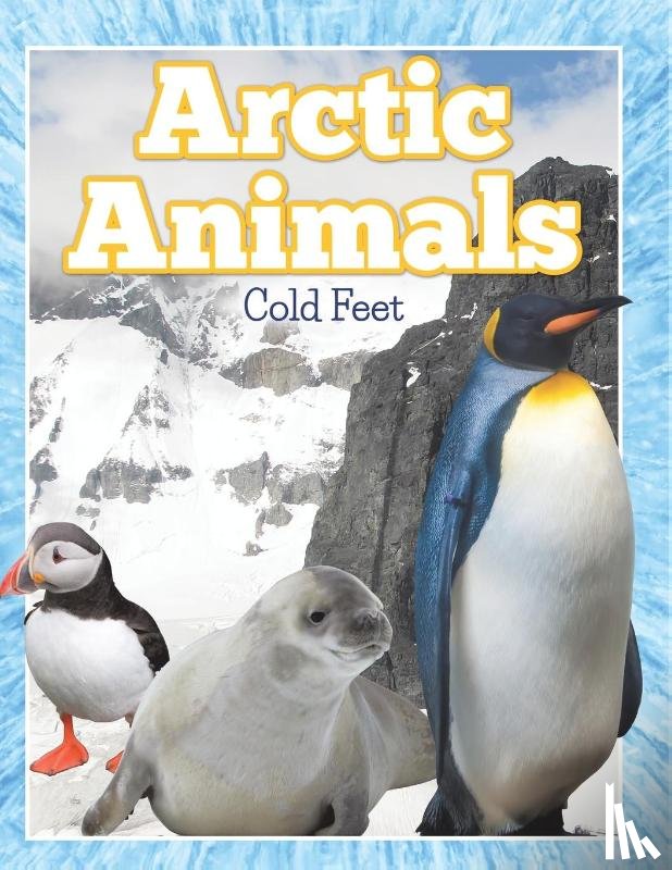 Speedy Publishing Llc - Arctic Animals (Cold Feet)