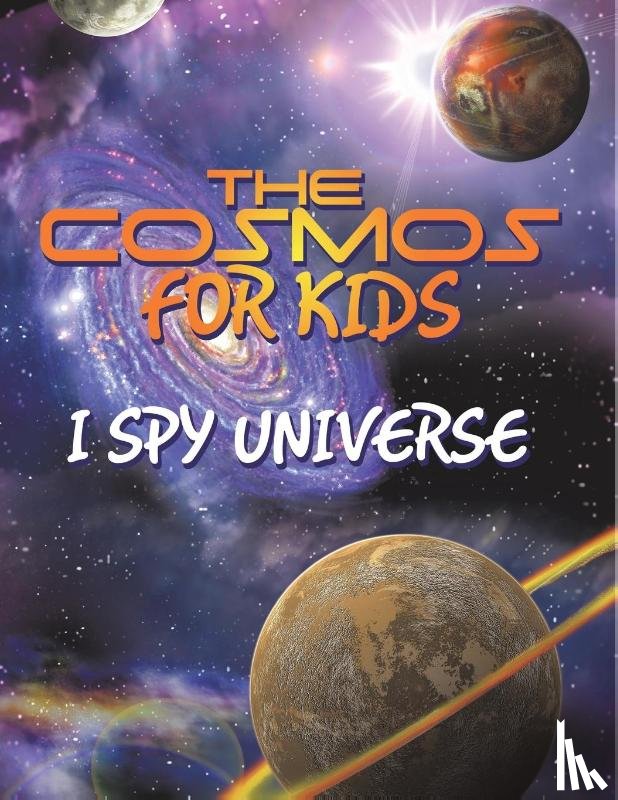 Speedy Publishing Llc - The Cosmos for Kids (I Spy Universe)