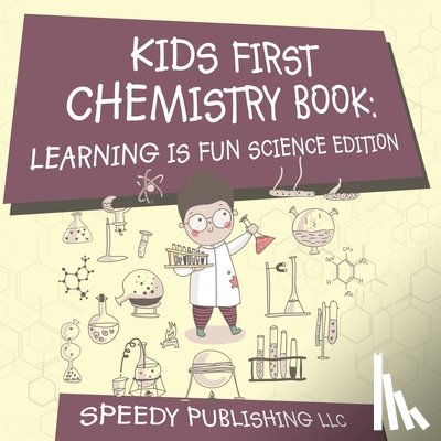 Speedy Publishing Llc - Kids First Chemistry Book